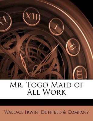 Mr. Togo Maid of All Work - Irwin, Wallace, and Duffield & Company (Creator)