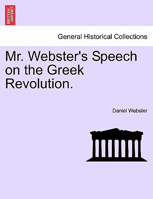 Mr. Webster's Speech on the Greek Revolution. - Webster, Daniel