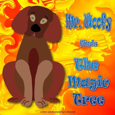 Mr.Woofy finds the Magic Tree.: Tales from the land of Better-Be - Marshall, E J