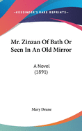 Mr. Zinzan Of Bath Or Seen In An Old Mirror: A Novel (1891)