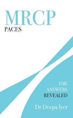 MRCP Paces: The Answers Revealed - Iyer, Deepa, Dr.