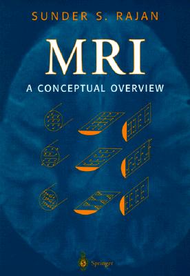 MRI: A Conceptual Overview - Rajan, Sunder S, Ph.D.