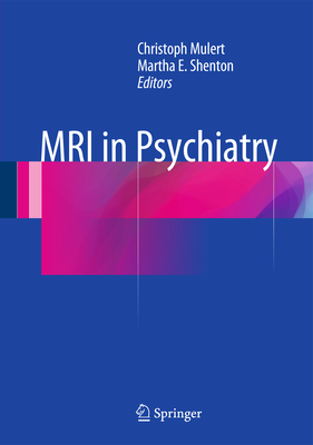 MRI in Psychiatry - Mulert, Christoph (Editor), and Shenton, Martha E, MD (Editor)