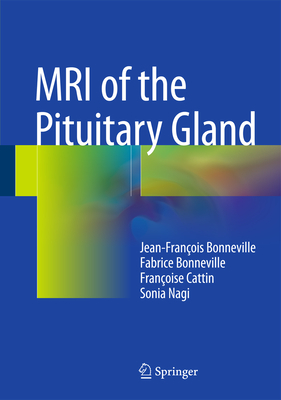 MRI of the Pituitary Gland - Bonneville, Jean-Franois, and Bonneville, Fabrice, and Cattin, Franoise