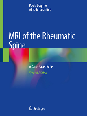 MRI of the Rheumatic Spine: A Case-Based Atlas - D'Aprile, Paola, and Tarantino, Alfredo