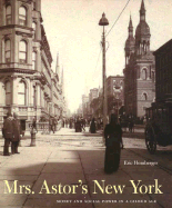 Mrs. Astor's New York: Money and Social Power in a Gilded Age