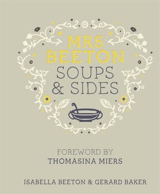 Mrs Beeton's Soups & Sides: Foreword by Thomasina Miers - Beeton, Isabella, and Baker, Gerard