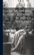 Mrs. Brown And King Cetewayo, By Arthur Sketchley