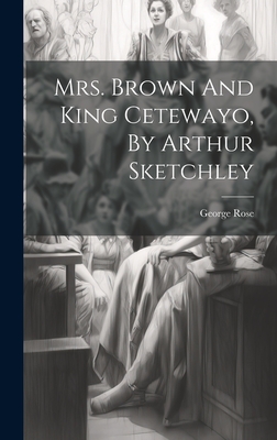 Mrs. Brown And King Cetewayo, By Arthur Sketchley - Rose, George