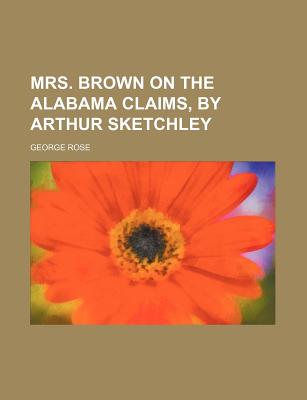 Mrs. Brown on the Alabama Claims, by Arthur Sketchley - Rose, George