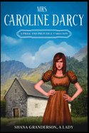 Mrs. Caroline Darcy: A variation loosely based on Pride & Prejudice