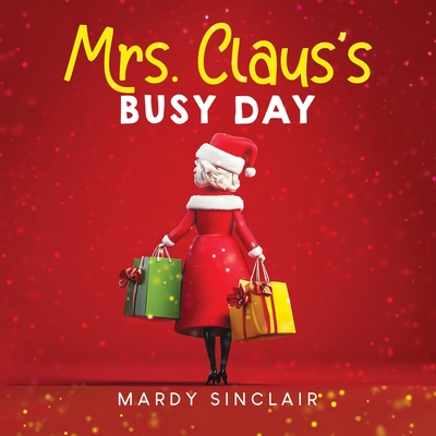 Mrs. Claus's Busy Day - Sinclair, Mardy