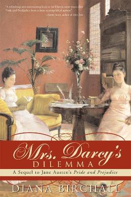 Mrs. Darcy's Dilemma: A Sequel to Jane Austen's Pride and Prejudice - Birchall, Diana