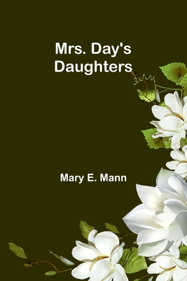 Mrs. Day's Daughters - Mann, Mary E