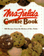 Mrs. Fields Cookie Book: 100 Recipes from the Kitchen of Mrs. Fields - Fields, Debbi, and Time-Life Books