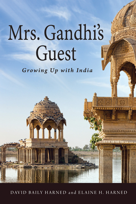 Mrs. Gandhi's Guest: Growing Up with India - Harned, David Baily, and Harned, Elaine H (Photographer)