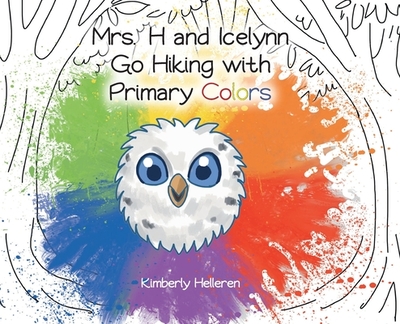 Mrs. H and Icelynn Go Hiking with Primary Colors - Helleren, Kimberly