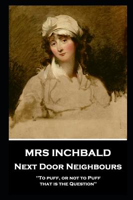 Mrs Inchbald - Next Door Neighbours - Inchbald, Mrs