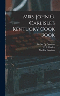 Mrs. John G. Carlisle's Kentucky Cook Book