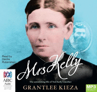 Mrs Kelly: The astonishing life of Ned Kelly's mother