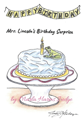 Mrs. Lincoln's Birthday Surprise - Judge, Marla Harms