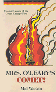 Mrs. O'Leary's Comet: Cosmic Causes of the Great Chicago Fire