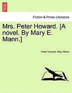 Mrs. Peter Howard. [a Novel. by Mary E. Mann.] - Howard, Peter, and Mann, Mary