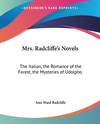 Mrs. Radcliffe's Novels: The Italian, the Romance of the Forest, the Mysteries of Udolpho - Radcliffe, Ann Ward