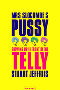 Mrs Slocombe's Pussy: Growing Up in Front of the Telly