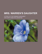 Mrs. Warren's Daughter: A Story of the Woman's Movement