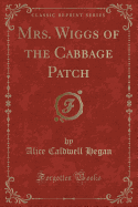 Mrs. Wiggs of the Cabbage Patch (Classic Reprint)