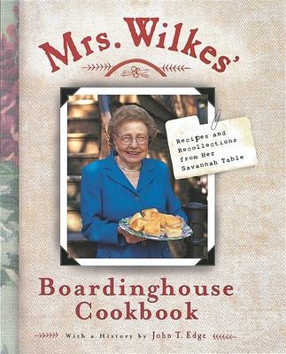 Mrs. Wilkes' Boardinghouse Cookbook: Recipes and Recollections from Her Savannah Table - Wilkes, Sema