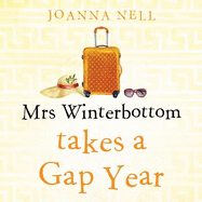 Mrs Winterbottom Takes a Gap Year: An absolutely hilarious and laugh out loud read about second chances, love and friendship