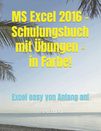 MS Excel 2016 - Schulungsbuch mit bungen - in Farbe!: Excel easy von Anfang an