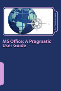 MS Office: A Pragmatic User Guide: Volume 1: MS Word: Simple Solutions for Everyday Use