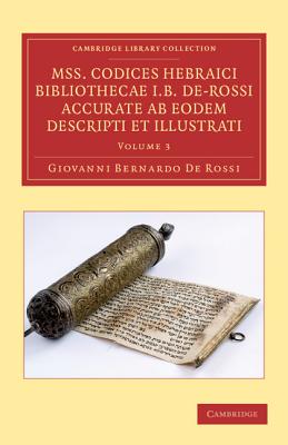 Mss. Codices Hebraici Bibliothecae I. B. De-Rossi Accurate ab Eodem Descripti et Illustrati - De Rossi, Giovanni Bernardo