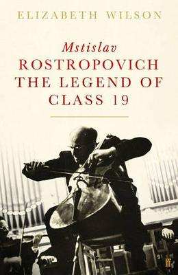 Mstislav Rostropovich: Cellist, Teacher, Legend - Wilson, Elizabeth A M