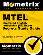 MTEL Sheltered English Immersion (56) Exam Secrets Study Guide: MTEL Test Review for the Massachusetts Tests for Educator Licensure