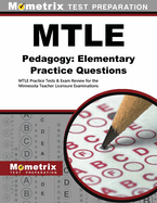 Mtle Pedagogy: Elementary Practice Questions: Mtle Practice Tests & Exam Review for the Minnesota Teacher Licensure Examinations