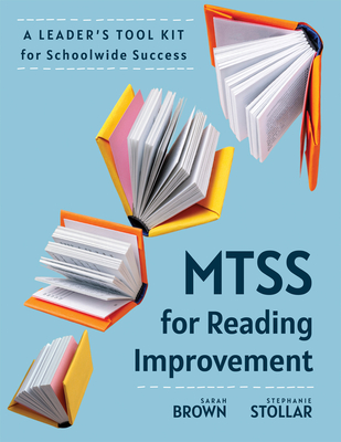 Mtss for Reading Improvement: A Leader's Tool Kit for Schoolwide Success (Reading Science in Action: An Mtss Tool Kit) - Brown, Sarah, and Stollar, Stephanie