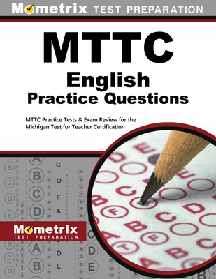 MTTC English Practice Questions: MTTC Practice Tests & Exam Review for the Michigan Test for Teacher Certification - Mometrix Michigan Teacher Certification Test Team (Editor)