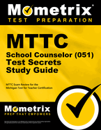 MTTC School Counselor (051) Test Secrets Study Guide: MTTC Exam Review for the Michigan Test for Teacher Certification