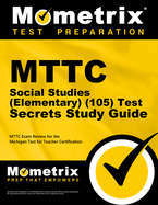 MTTC Social Studies (Elementary) (105) Test Secrets Study Guide: MTTC Exam Review for the Michigan Test for Teacher Certification
