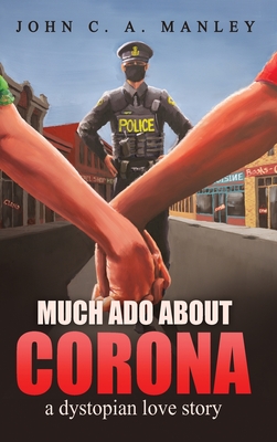 Much Ado About Corona: A Dystopian Love Story - Manley, John C a