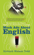 Much Ado about English: Up and Down the Bizarre Byways of a Fascinating Language