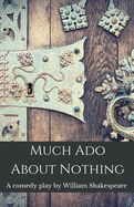 Much Ado About Nothing: A comedy play by William Shakespeare