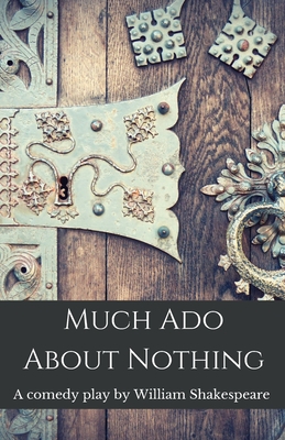 Much Ado About Nothing: A comedy play by William Shakespeare - Shakespeare, William
