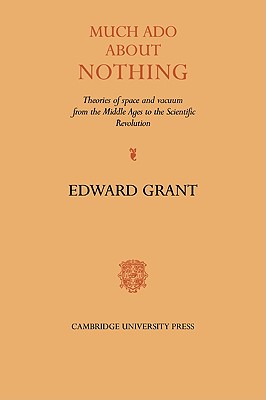 Much ADO about Nothing: Theories of Space and Vacuum from the Middle Ages to the Scientific Revolution - Grant, Edward (Editor)