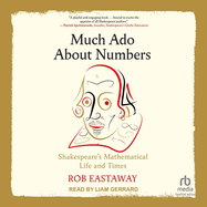 Much ADO about Numbers: Shakespeare's Mathematical Life and Times