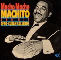 Mucho Macho: Machito & His Afro-Cuban Salseros - Machito & Afro Cuban Salseros